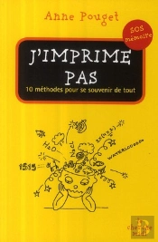 J'Imprime Pas ; 10 Méthodes Pour Se Souvenir De Tout