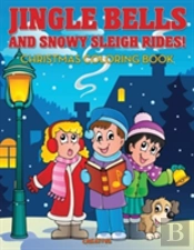 Jingle Bells And Snowy Sleigh Rides! Christmas Coloring Book