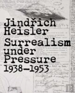 Bertrand.pt - Jinrich Heisler - Surrealism Under Pressure, 1938-1953