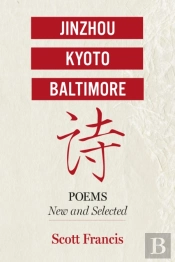 Jinzhou, Kyoto, Baltimore: Poems New And Selected
