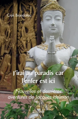Bertrand.pt - J'Irai Au Paradis Car L'Enfer Est Ici : Nouvelles Et Dernières Aventures De Jacques Helman