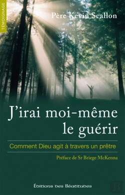 Bertrand.pt - J'Irai Moi-Même Le Guérir ; Comment Dieu Agit À Travers Un Prêtre