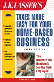 J.K. Lasser'S Taxes Made Easy For Your Home-Based Business