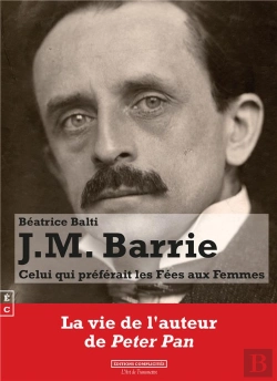 Bertrand.pt - J.M. Barrie : Celui Qui Préférait Les Fées Aux Femmes