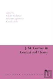 J.M. Coetzee In Context And Theory