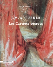 Jmw Turner. Les Carnets Secrets