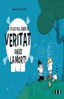 Jo Si Que Vull Saber De Veritat Que Es La Mort!