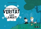 Jo Si Que Vull Saber De Veritat Que Es La Mort!