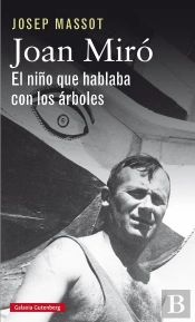 Joan Miró. El Niño Que Hablaba Con Los Árboles