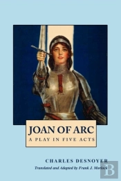 Joan Of Arc: A Play In Five Acts