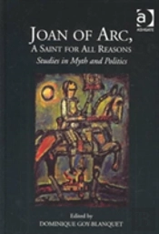 Joan Of Arc, A Saint For All Reasons
