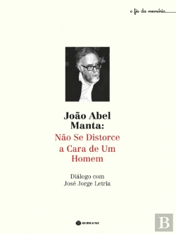 Bertrand.pt - João Abel Manta: Não se Distorce a Cara de um Homem