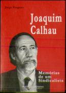 Joaquim Calhau - Memórias de Um Sindicalista