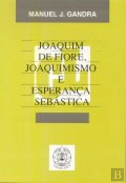 Bertrand.pt - Joaquim de Fiore, Joaquinismo e Esperança Sebástica