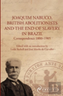 Joaquim Nabuco, British Abolitionists, And The End Of Slavery In Brazil