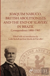 Joaquim Nabuco, British Abolitionists, And The End Of Slavery In Brazil