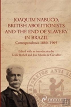 Bertrand.pt - Joaquim Nabuco, British Abolitionists, And The End Of Slavery In Brazil