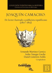 Joaquín Camacho: De Lector Ilustrado A Publicista Republicano (1807-1815)