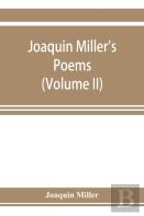 Joaquin Miller'S Poems (Volume Ii)