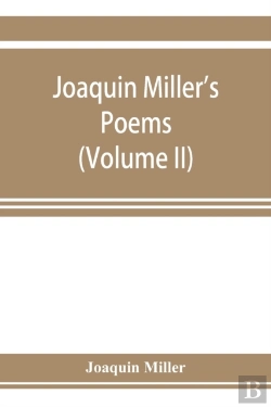 Bertrand.pt - Joaquin Miller'S Poems (Volume Ii)