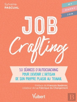 Bertrand.pt - Job Crafting ; 10 Séances D'Autocoaching Pour Devenir L'Artisan De Son Propre Plaisir Au Travail