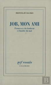 Job, Mon Ami ; Promesses Du Bonheur Et Fatalité Du Mal