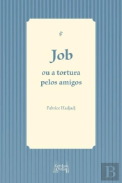 Job ou a Tortura pelos Amigos