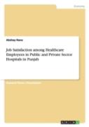 Job Satisfaction Among Healthcare Employees In Public And Private Sector Hospitals In Punjab