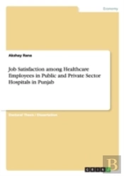 Job Satisfaction Among Healthcare Employees In Public And Private Sector Hospitals In Punjab