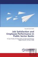 Job Satisfaction And Employee Performance In Public Sector Banks