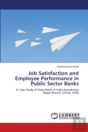 Job Satisfaction And Employee Performance In Public Sector Banks