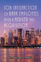 Job Satisfaction Of Bank Employees After A Merger &Amp; Acquisition