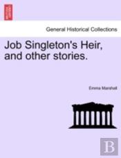Job Singleton'S Heir, And Other Stories.