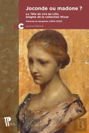 Joconde Ou Madone ? La Tête De Cire De Lille, Énigme De La Collection Wicar : Fortune Et Réception (1834-2021)