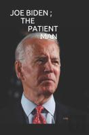 Joe Biden ; The Patient Man