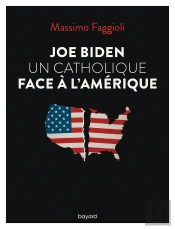 Joe Biden, Un Catholique Face À L'Amérique