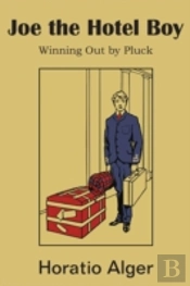 Joe The Hotel Boy; Or, Winning Out By Pl