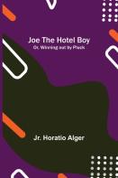 Joe The Hotel Boy; Or, Winning Out By Pluck