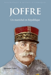 Joffre : Un Maréchal En République