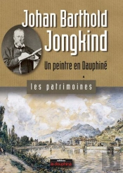 Johan Barthold Jongkind ; Un Peintre En Dauphiné