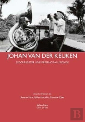 Johan Van Der Keuken ; Documenter Une Présence Au Monde
