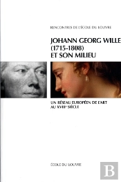 Johann Georg Wille Et Son Milieu (1715-1808) ; Un Réseau Européen De L'Art Au Xviii Siècle