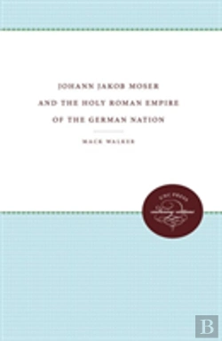 Bertrand.pt - Johann Jacob Moser And The Holy Roman Empire Of The German Nation