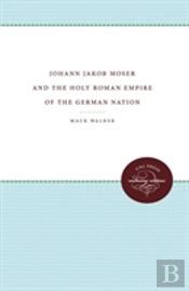 Johann Jacob Moser And The Holy Roman Empire Of The German Nation