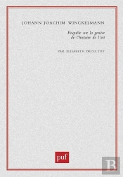 Johann Joachim Winckelmann ; Enquête Sur La Génèse De L'Histoire De L'Art
