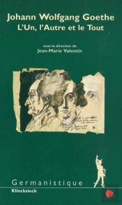 Johann-Wolfgang Goethe ; L'Un, L'Autre Et Le Tout