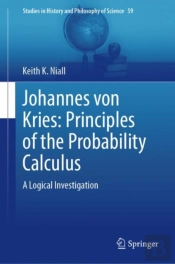 Johannes Von Kries: Principles Of The Probability Calculus