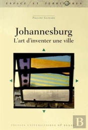 Johannesburg ; L'Art D'Inventer Une Ville