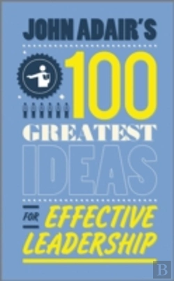 Bertrand.pt - John Adair'S 100 Greatest Ideas For Effective Leadership