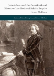 John Adams And The Constitutional History Of The Medieval British Empire